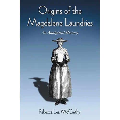 Origins of the Magdalene Laundries: An Analytical History - Paperback