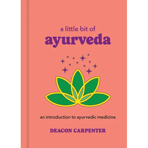 A Little Bit of Ayurveda: An Introduction to Ayurvedic Medicine - Hardcover