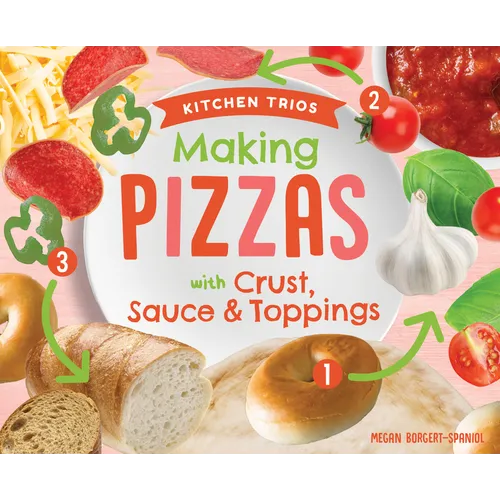 Making Pizzas with Crust, Sauce & Toppings - Library Binding
