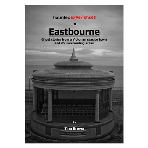 Haunted Experiences of Eastbourne - Paperback