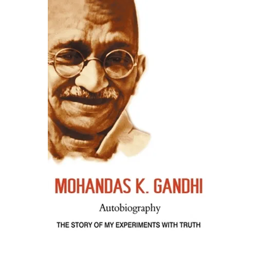 Mohandas K. Gandhi, Autobiography: The Story of My Experiments with Truth - Hardcover