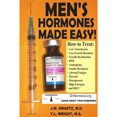 Men's Hormones Made Easy!: How to Treat Low Testosterone, Low Growth Hormone, Erectile Dysfunction, BPH, Andropause, Insulin Resistance, Adrenal - Paperback