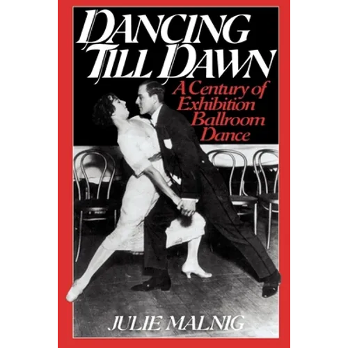 Dancing Till Dawn: A Century of Exhibition Ballroom Dance - Paperback