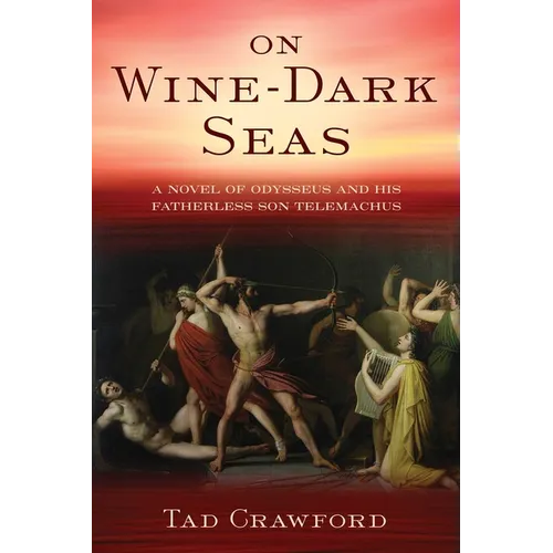 On Wine-Dark Seas: A Novel of Odysseus and His Fatherless Son Telemachus - Paperback