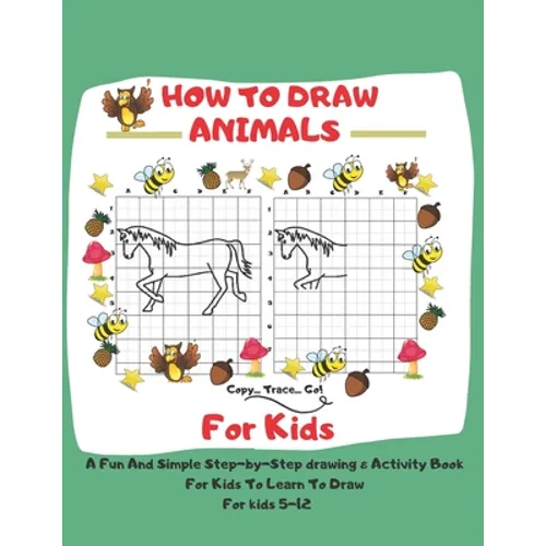 How To Draw Animals For Kids: 5-12 A Fun And Simple Step-by-Step drawing & Activity Book For Kids To Learn To Draw: 8,5 x 11 inch (21.59 x 27,94 cm) - Paperback