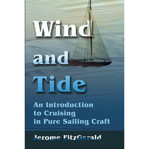 Wind and Tide: An Introduction to Cruising in Pure Sailing Craft - Paperback