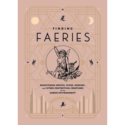 Finding Faeries: Discovering Sprites, Pixies, Redcaps, and Other Fantastical Creatures in an Urban Environment - Hardcover