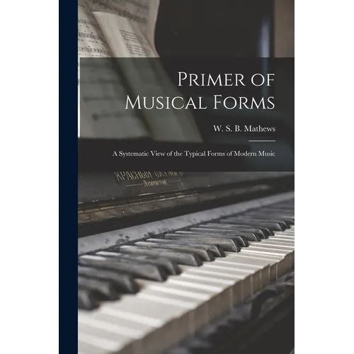 Primer of Musical Forms: a Systematic View of the Typical Forms of Modern Music - Paperback
