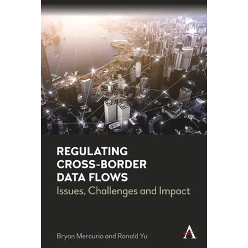 Regulating Cross-Border Data Flows: Issues, Challenges and Impact - Paperback