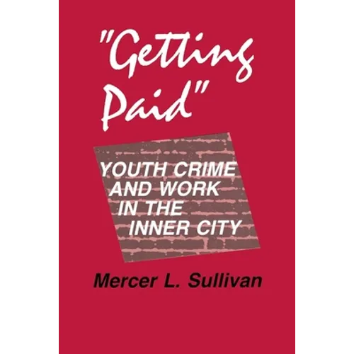 Getting Paid: Youth Crime and Work in the Inner City - Paperback