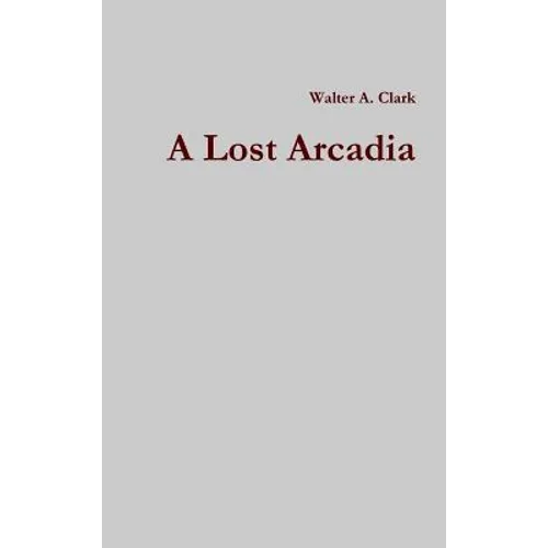 A Lost Arcadia - Hardcover