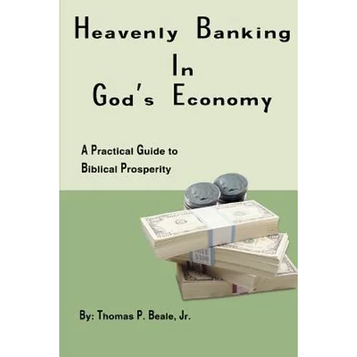 Heavenly Banking in God's Economy: A Practical Guide to Biblical Prosperity - Paperback