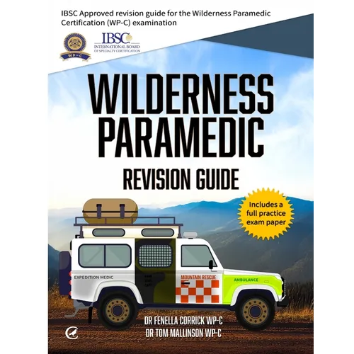 Wilderness Paramedic Revision Guide: IBSC approved revision guide for the Wilderness Paramedic Certification (WP-C) examination - Paperback