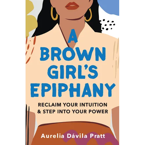 A Brown Girl's Epiphany: Reclaim Your Intuition and Step Into Your Power - Hardcover