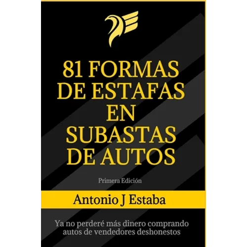 81 Formas de Estafas en Subastas de Autos: Ya no perderé más dinero comprando autos de vendedores deshonestos - Paperback