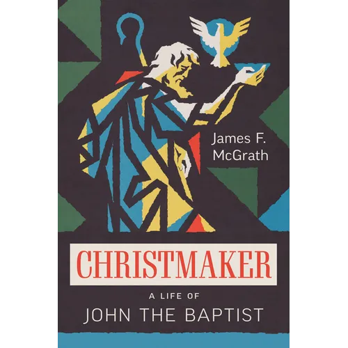 Christmaker: A Life of John the Baptist - Paperback
