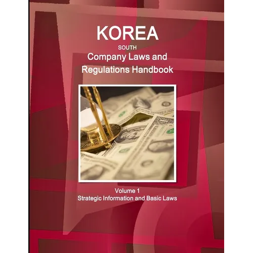 Korea South Company Laws and Regulations Handbook Volume 1 Strategic Information and Basic Laws - Paperback