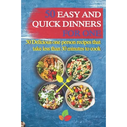 50 Easy And Quick Dinners For One - 50 Delicious one person recipes that take less than 30 minutes to cook - Paperback