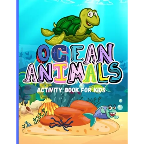 Ocean Animals: Amazing Activity Book for Kids Ocean Animals, Sea Creatures: Coloring Book For Toddlers, Boys and Girls The Magical Un - Paperback