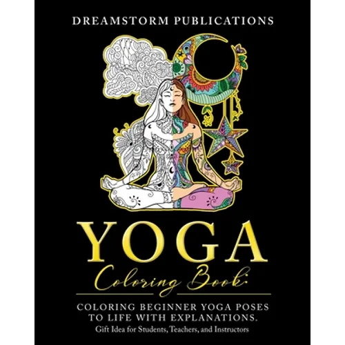 Yoga Coloring Book: Coloring Beginner Yoga Poses to Life with Explanations. Gift Idea for Students, Teachers, and Instructors - Paperback