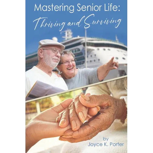 Mastering Senior Life: Thriving and Surviving - Paperback