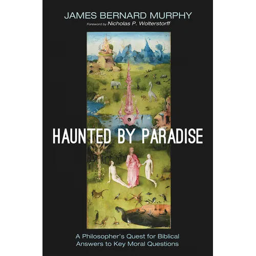 Haunted by Paradise: A Philosopher's Quest for Biblical Answers to Key Moral Questions - Paperback