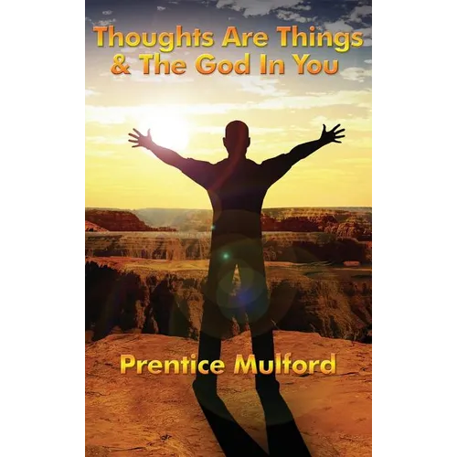 Thoughts Are Things & the God in You - Hardcover