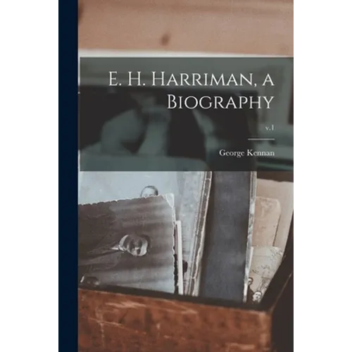 E. H. Harriman, a Biography; v.1 - Paperback