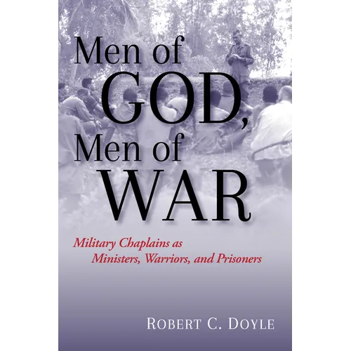 Men of God, Men of War: Military Chaplains as Ministers, Warriors, and Prisoners - Hardcover