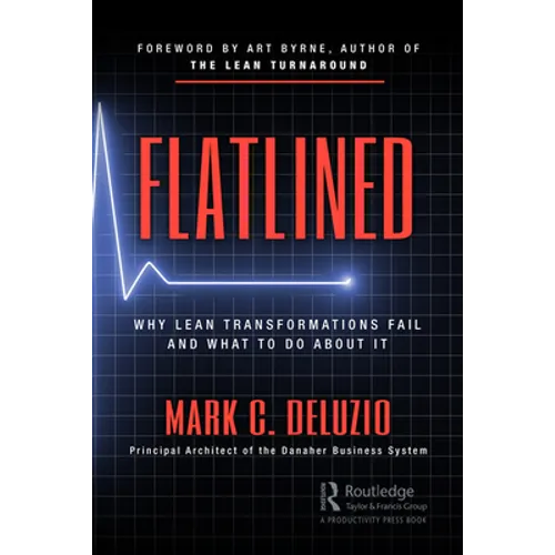 Flatlined: Why Lean Transformations Fail and What to Do about It - Hardcover