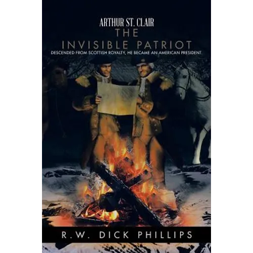 Arthur St. Clair: The Invisible Patriot - Paperback