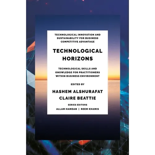 Technological Horizons: Technological Skills and Knowledge for Practitioners Within Business Environment - Hardcover