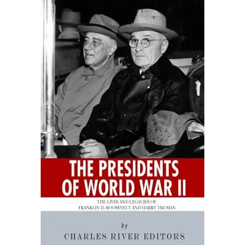 The Presidents of World War II: The Lives and Legacies of Franklin D. Roosevelt and Harry Truman - Paperback
