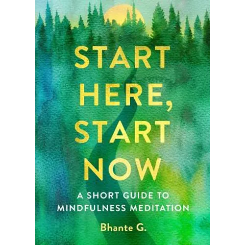 Start Here, Start Now: A Short Guide to Mindfulness Meditation - Paperback