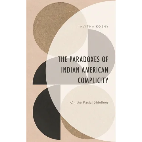 The Paradoxes of Indian American Complicity: On the Racial Sidelines - Hardcover