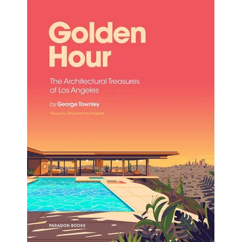 Golden Hour: The Architectural Treasures of Los Angeles - Hardcover