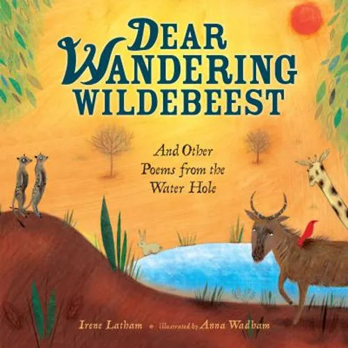 Dear Wandering Wildebeest: And Other Poems from the Water Hole - Hardcover