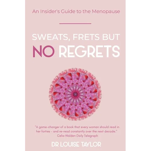 Sweats, Frets but no Regrets: An insider's guide to the menopause - Paperback