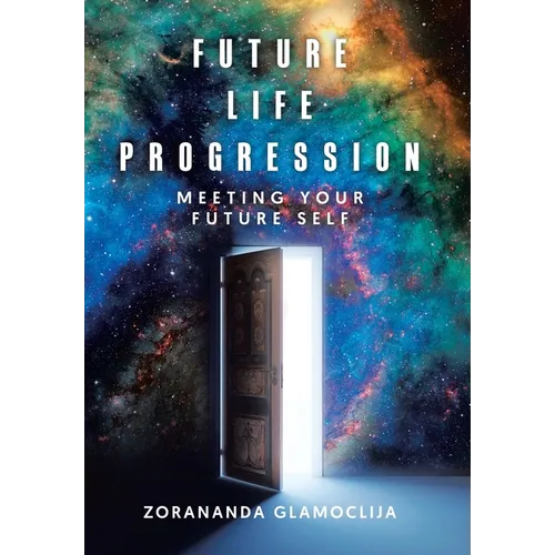 Future Life Progression: Meeting Your Future Self - Hardcover