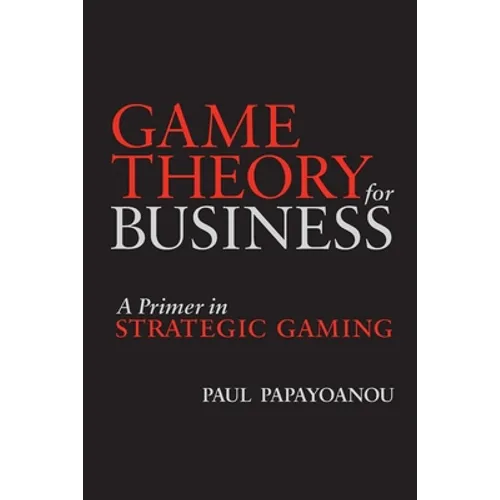 Game Theory for Business: A Primer in Strategic Gaming - Paperback
