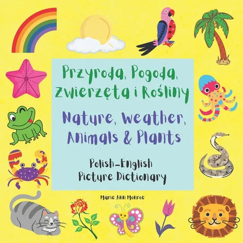 Przyroda, Pogoda, Zwierzęta i Rośliny / Nature, Weather, Animals & Plants: Polish English Picture Dictionary / Bilingual Book For Children 3 - Paperback