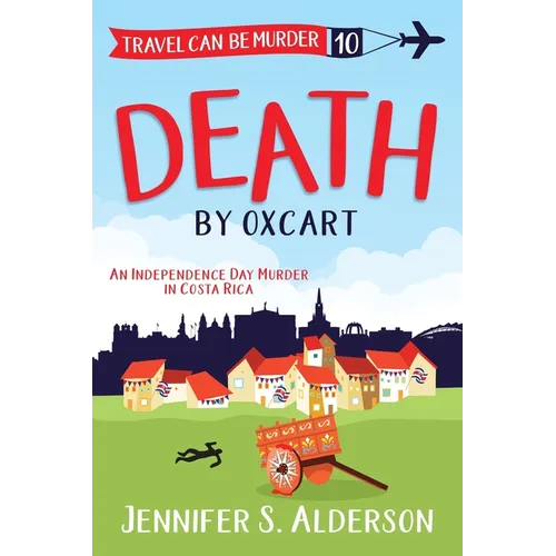 Death by Oxcart: An Independence Day Murder in Costa Rica - Paperback