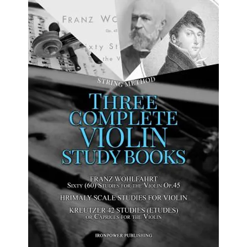 Franz Wohlfahrt Sixty (60) Studies for the Violin Op.45, Hrimaly Scale Studies for Violin, Kreutzer 42 Studies (Etudes) or Caprices for the Violin: Th - Paperback