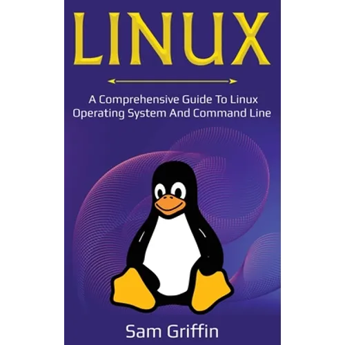 Linux: A Comprehensive Guide to Linux Operating System and Command Line - Hardcover