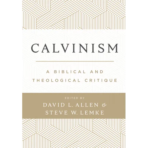 Calvinism: A Biblical and Theological Critique - Hardcover