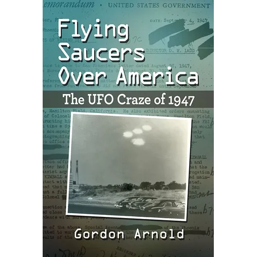 Flying Saucers Over America: The UFO Craze of 1947 - Paperback
