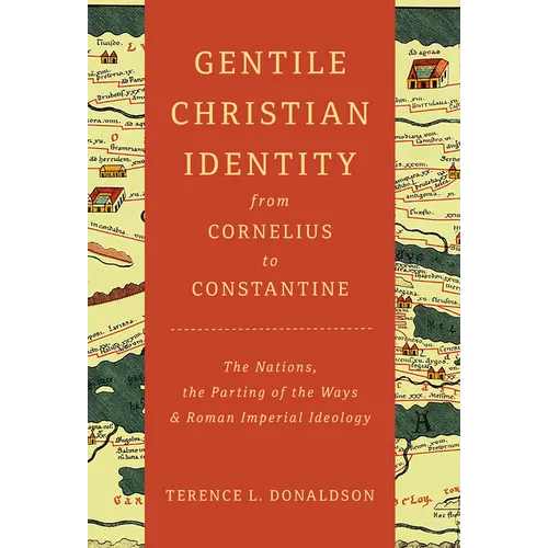 Gentile Christian Identity from Cornelius to Constantine: The Nations, the Parting of the Ways, and Roman Imperial Ideology - Paperback