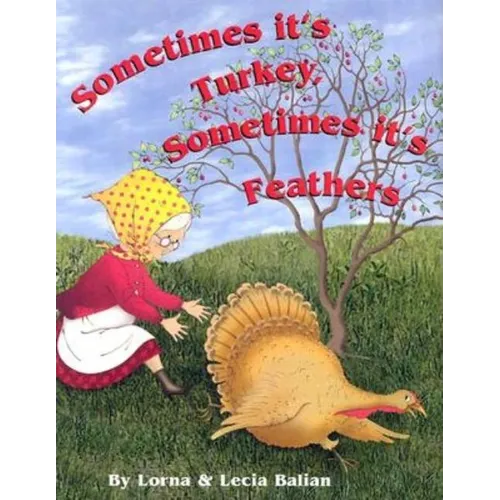Sometimes Its Turkey, Sometimes Its Feathers - Hardcover