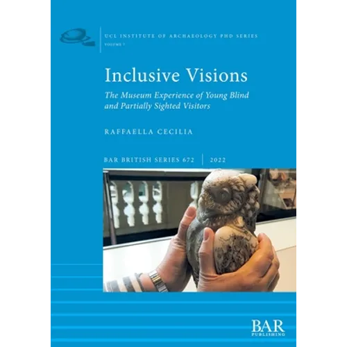 Inclusive Visions: The Museum Experience of Young Blind and Partially Sighted Visitors - Paperback