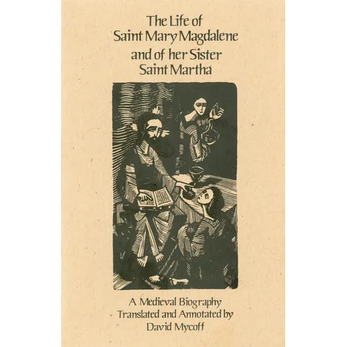 The Life of Mary Magdalene and of Her Sister Saint Martha: A Medieval Biography Volume 108 - Paperback